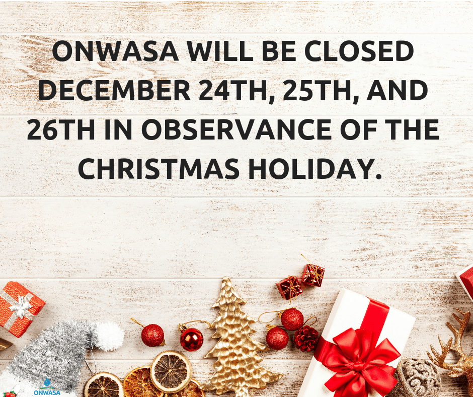 ONWASA will be closed December 24th, 25th, and 26th in observance of the Christmas holiday.